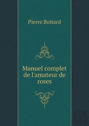 Manuel Complet De L'Amateur De Roses