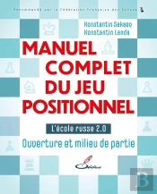 Manuel Complet Du Jeu Positionnel : L'École Russe 2.0 : Ouverture Et Milieu De Partie