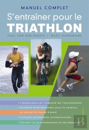 Manuel Complet ; S'Entraîner Pour Le Triathlon
