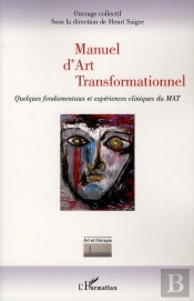 Manuel D'Art Transformationnel ; Quelques Fondamentaux Et Expériences Cliniques Du Mat