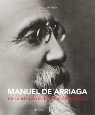 Manuel de Arriaga e a construção da imagem da República
