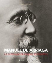 Manuel de Arriaga e a construção da imagem da República