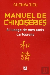 Manuel De Chinoiseries À L'Usage De Mes Amis Cartésiens