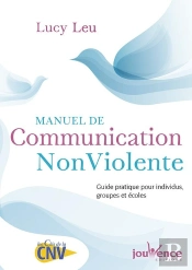Manuel De Communication Non Violente ; Guide Pratique Pour Individus, Groupes Et Écoles