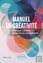 Manuel De Créativité : Développer Créativité, Imagination Et Culture Générale