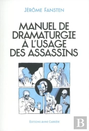 Manuel De Dramaturgie À L'Usage Des Assassins