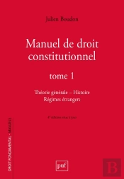 Manuel De Droit Constitutionnel. Tome 1 : Théorie Générale, Histoire, Régimes Étrangers (4e Édition)