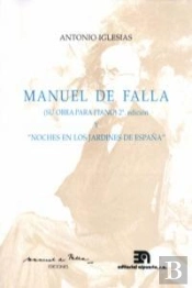 Manuel De Falla: Su Obra Para Piano Y Noches En Los Jardines De España