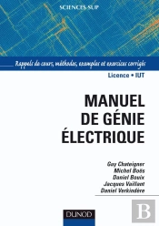 Manuel De Genie Electrique ; Rappels De Cours, Methodes, Exemples Et Exercices Corriges