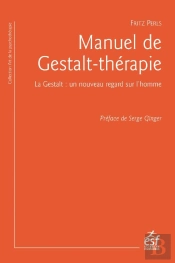 Manuel De Gestalt-Thérapie ; La Gestalt : Un Nouveau Regard Sur L'Homme