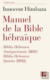 Manuel De La Bible Hébraïque : Biblia Hebraica Stuttgartensia (Bhs) Et Biblia Hebraica Quinta (Bhq)