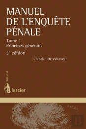Manuel De L'Enquête Pénale Tome 1 ; Principes Généraux (5e Édition)
