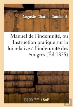 Bertrand.pt - Manuel De L'Indemnite, Ou Instruction Pratique Sur La Loi Relative A L'Indemnite Des Emigres