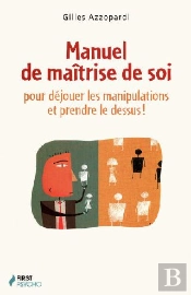 Manuel De Maîtrise De Soi Pour Déjouer Les Manipulations Et Prendre Le Dessus!