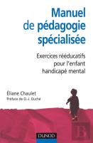 Manuel De Pédagogie Spécialisée : Exercices Rééducatifs Pour L'Enfant Handicapé Mental (2e Édition)
