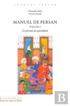 Manuel De Persan Tome 1 : Le Persan Au Quotidien