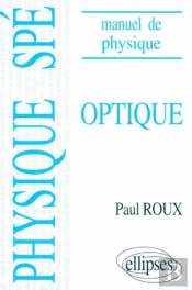 Manuel De Physique Générale Spé. Optique Cours Et Exercices Corrigés