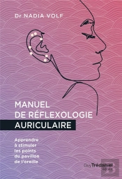 Manuel De Reflexologie Auriculaire : Apprendre À Stimuler Les Points Du Pavillon De L'Oreille