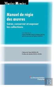 Manuel De Régie Des Oeuvres : Savoir Gérer, Conserver Et Exposer Les Collections Patrimoniales