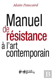 Manuel De Resistance A L'Art Contemporain (Nouvelle Edition)