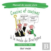 Manuel De Savoir-Vivre Tome 4 : Cousins Et Cousines À La Mode De Bretagne