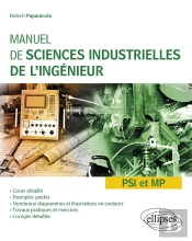 Manuel De Sciences Industrielles De L'Ingénieur (Sii) - Psi Et Mp - Cours Détaillé, Exemples Guidés Et Travaux Dirigés Corrigés