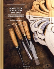 Manuel De Sculpture Sur Bois : Perfectionnement Et Modèles De Style
