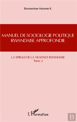 Bertrand.pt - Manuel De Sociologie Politique Rwandaise Approfondie Tome 2 ; La Spirale De La Violence Rwandaise