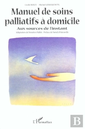 Manuel De Soins Palliatifs A Domicile ; Aux Sources De L'Instant