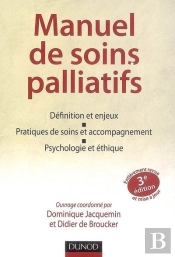 Manuel De Soins Palliatifs ; Définition Et Enjeux, Pratiques De Soins Et Accompagnement, Psychologie Et Éthique (3e Édition)