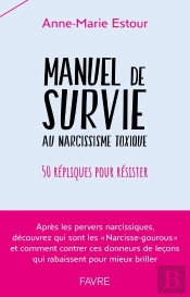 Manuel De Survie Au Narcissisme Toxique : 50 Répliques Pour Résister