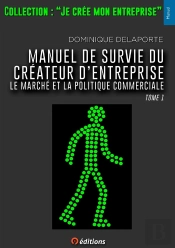 Manuel De Survie Du Createur D'Entreprise Tome1