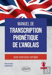 Manuel De Transcription Phonétique De L'Anglais : Avec Exercices Corrigés