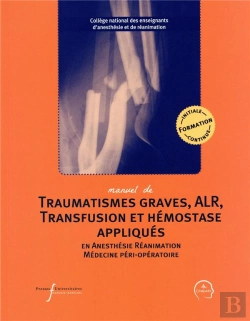 Bertrand.pt - Manuel De Traumatismes Graves, Alr, Transfusion Et Hémostase Appliqués En Anesthésie-Réanimation Et Médecine Péri-Opératoire