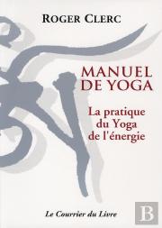 Manuel De Yoga: La Pratique Du Yoga De L'Energie
