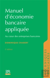 Manuel D'Économie Bancaire Appliquée ; Au Coeur Des Entreprises Bancaires (2e Édition)