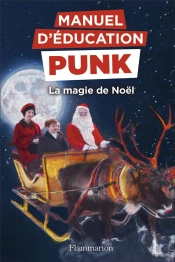 Manuel D'Éducation Punk : La Magie De Noël
