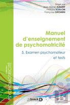 Manuel D'Enseignement De Psychomotricité Tome 5 ; Examen Psychomoteur Et Tests