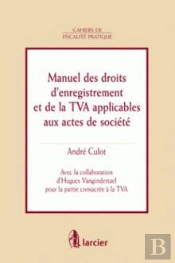 Manuel Des Droits D'Enregistrement Et De  La Tva Applicables Aux Actes De Soc.