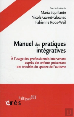 Bertrand.pt - Manuel Des Pratiques Intégratives : À L'Usage Des Professionnels Intervenant Auprès Des Jeunes Enfants Présentant Des Troubles Du Spectre De L'Autisme