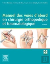 Manuel Des Voies D'Abord En Chirurgie Orthopédique Et Traumatologique