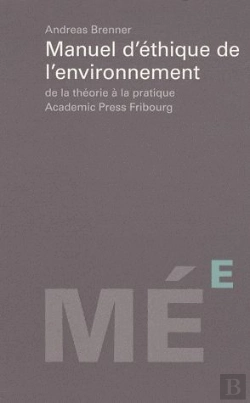Bertrand.pt - Manuel D'Éthique De L'Environnement ; De La Théorie À La Pratique