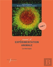 Manuel D'Expérimentation Animale : La Pratique Tome 1 : Travailler Avec Les Rongeurs, Les Lapins, Les Carnivores, Les Oiseaux