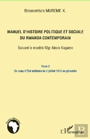 Manuel D'Histoire Politique Et Sociale Du Rwanda Contemporain ; Suivant Le Modèle Mgr Alexis Kagame Tome 2 ; Du Coup D'Etat Militaire Du 5 Juillet 1973 Au Génocide