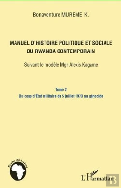 Bertrand.pt - Manuel D'Histoire Politique Et Sociale Du Rwanda Contemporain ; Suivant Le Modèle Mgr Alexis Kagame Tome 2 ; Du Coup D'Etat Militaire Du 5 Juillet 1973 Au Génocide