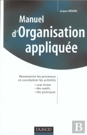 Manuel D'Organisation Appliquee ; Reconcevoir Les Processus Et Coordonner Les Activites