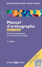 Manuel D'Orthographe ; 60 Dictées Progressives Avec Exercices Et Corrigés (2e Édition)