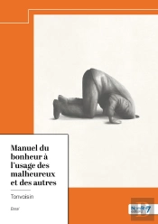 Manuel Du Bonheur À L'Usage Des Malheureux Et Des Autres