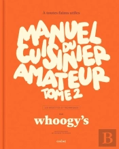 Manuel Du Cuisinier Amateur Tome 2 : À Toutes Faims Utiles ; 150 Recettes Et Techniques