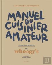 Manuel Du Cuisinier Amateur : Tout A Un Debut, Surtout La Faim ; 150 Recettes Et Techniques
